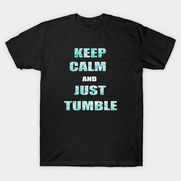 Keep Calm And Just Tumble T-Shirt by sportartbubble